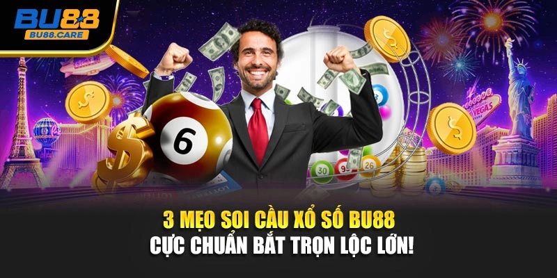 3 Mẹo Soi Cầu Xổ Số BU88 Cực Chuẩn Bắt Trọn Lộc Lớn!