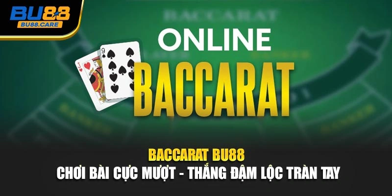 Baccarat BU88 | Chơi Bài Cực Mượt - Thắng Đậm Lộc Tràn Tay