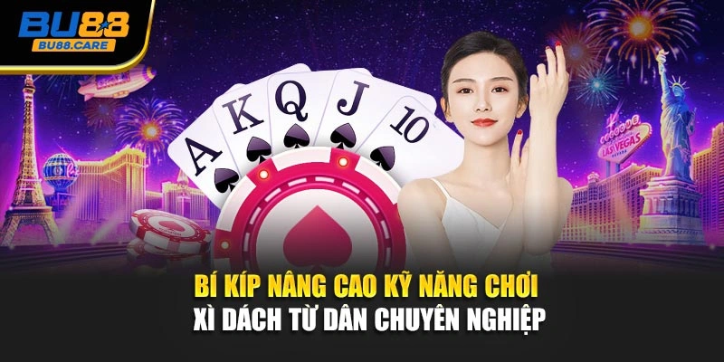 Bí kíp nâng cao kỹ năng chơi xì dách từ dân chuyên nghiệp