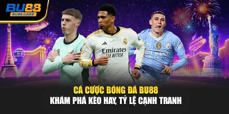 Cá Cược Bóng Đá BU88 - Khám Phá Kèo Hay, Tỷ Lệ Cạnh Tranh