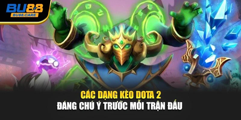 Các dạng kèo Dota 2 đáng chú ý trước mỗi trận đấu 
