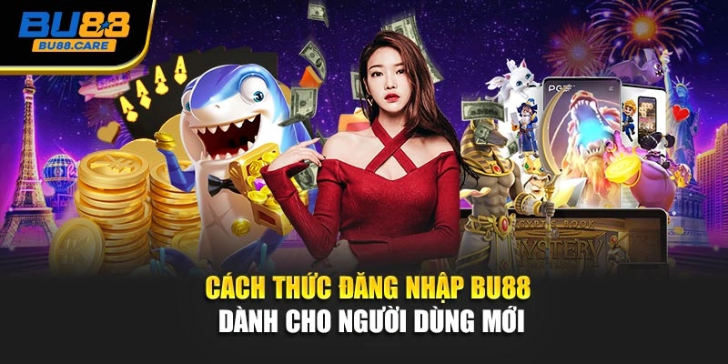 Cách thức đăng nhập BU88 dành cho người dùng mới
