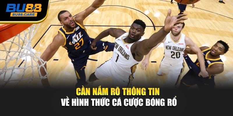 Cần nắm rõ thông tin về hình thức cá cược bóng rổ