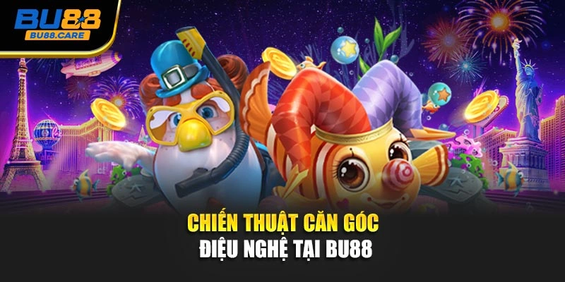 Chiến thuật căn góc điệu nghệ tại BU88