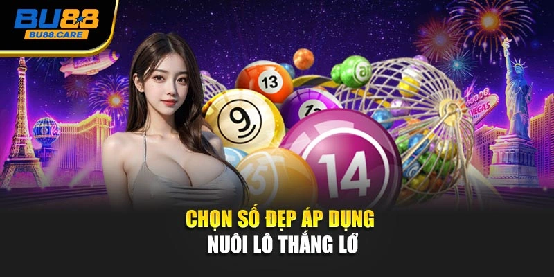 Chọn số đẹp áp dụng Nuôi lô thắng lớn