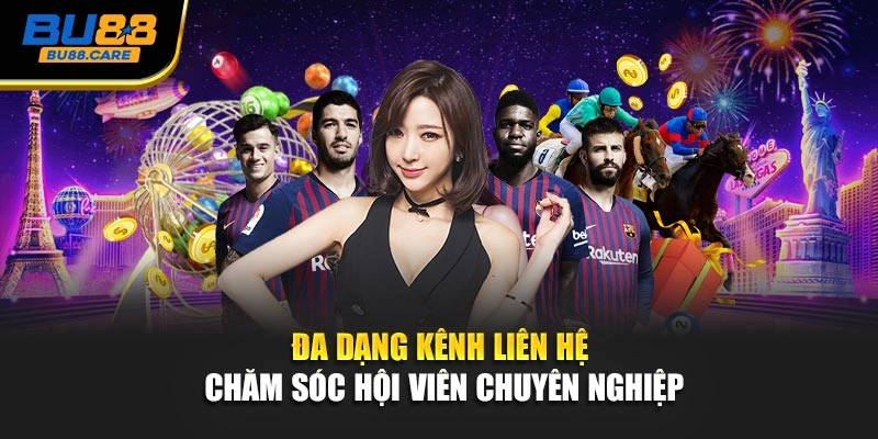 Đa dạng kênh liên hệ chăm sóc hội viên chuyên nghiệp