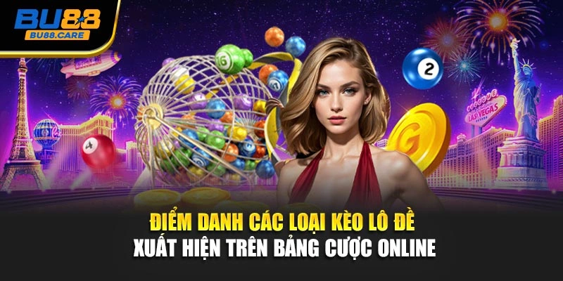 Điểm danh các loại kèo lô đề xuất hiện trên bảng cược online