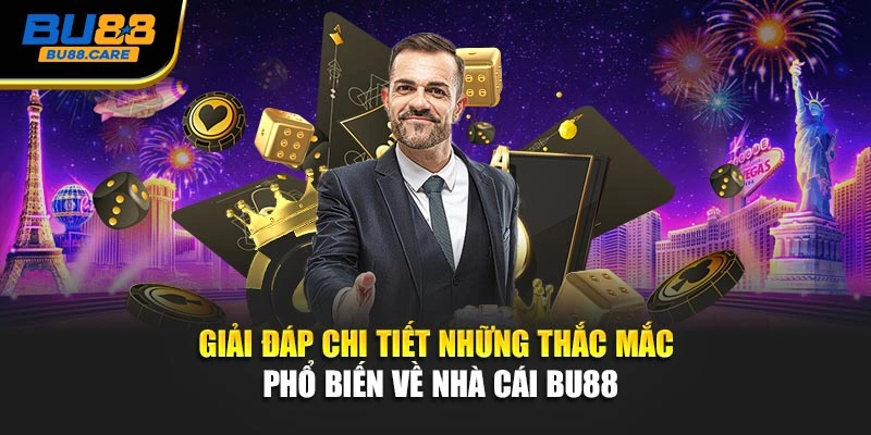 Giải đáp chi tiết những thắc mắc phổ biến về nhà cái BU88