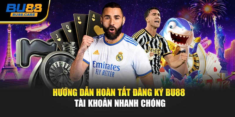 Hướng dẫn hoàn tất đăng ký BU88 tài khoản nhanh chóng