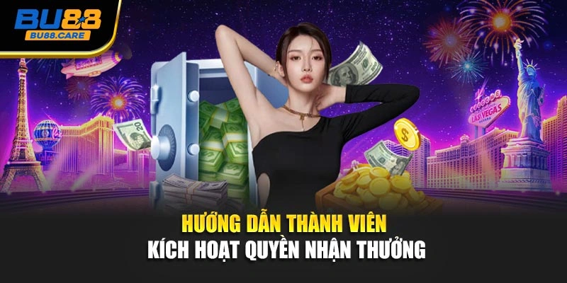 Hướng dẫn thành viên kích hoạt quyền nhận thưởng