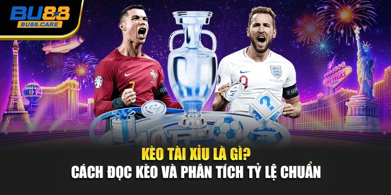 Kèo Tài Xỉu Là Gì? Cách Đọc Kèo Và Phân Tích Tỷ Lệ Chuẩn