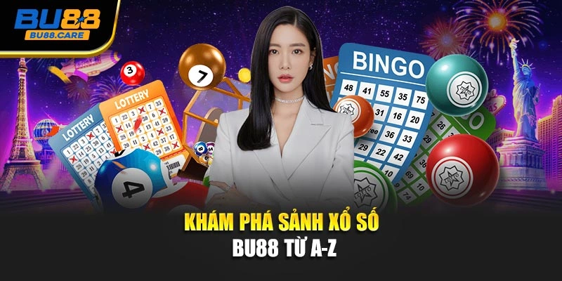 Khám phá sảnh xổ số BU88 từ A-Z