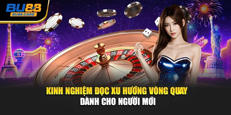 Kinh nghiệm đọc xu hướng vòng quay dành cho người mới