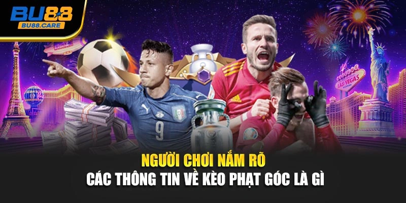 Người chơi nắm rõ các thông tin về kèo phạt góc là gì