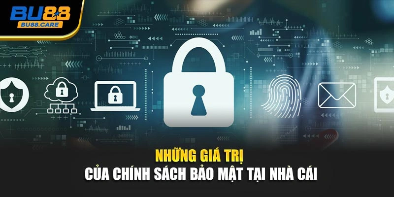Những giá trị của chính sách bảo mật tại nhà cái