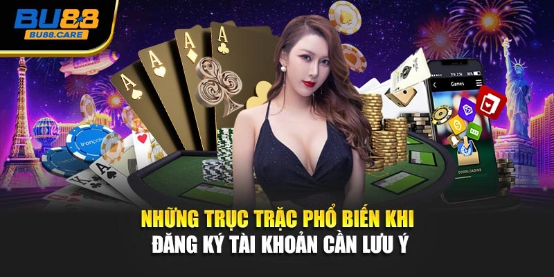 Những trục trặc phổ biến khi đăng ký tài khoản cần lưu ý