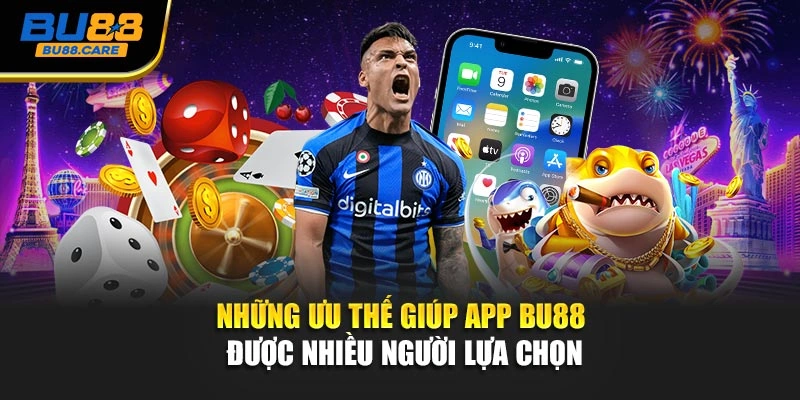 Những ưu thế giúp app BU88 được nhiều người lựa chọn