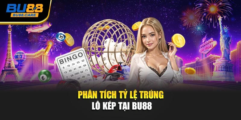 Phân tích tỷ lệ trúng Lô kép tại BU88