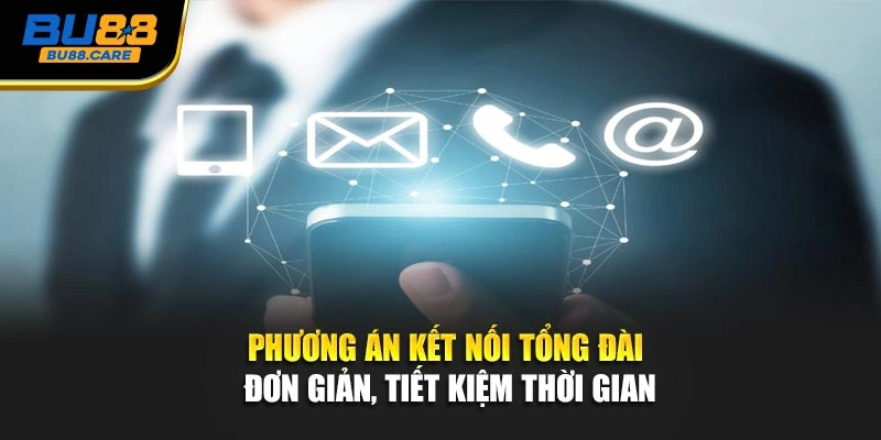 Phương án kết nối tổng đài đơn giản, tiết kiệm thời gian
