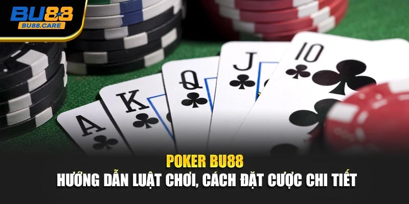 Poker BU88 – Hướng Dẫn Luật Chơi, Cách Đặt Cược Chi Tiết