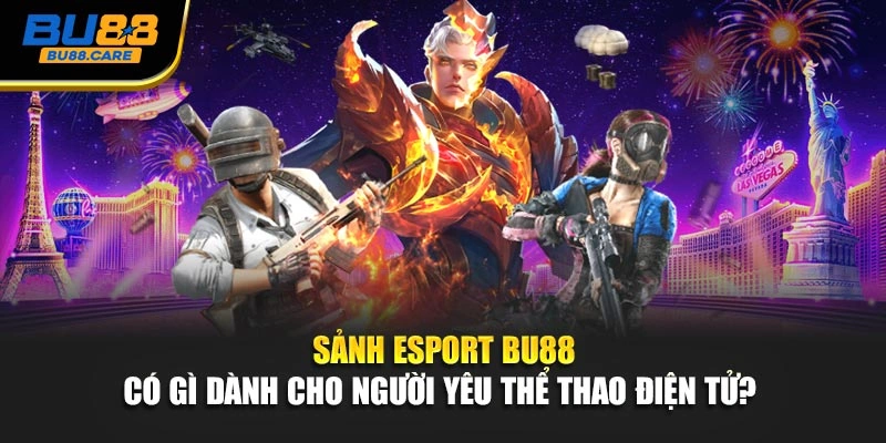 Sảnh Esport BU88 có gì dành cho người yêu thể thao điện tử?