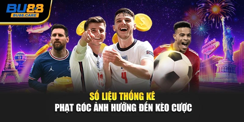 Số liệu thống kê phạt góc ảnh hưởng đến kèo cược