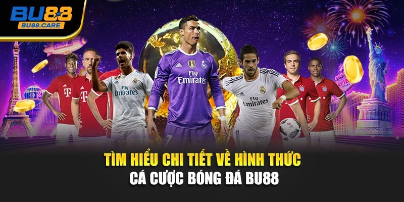 Tìm hiểu chi tiết về hình thức cá cược bóng đá BU88