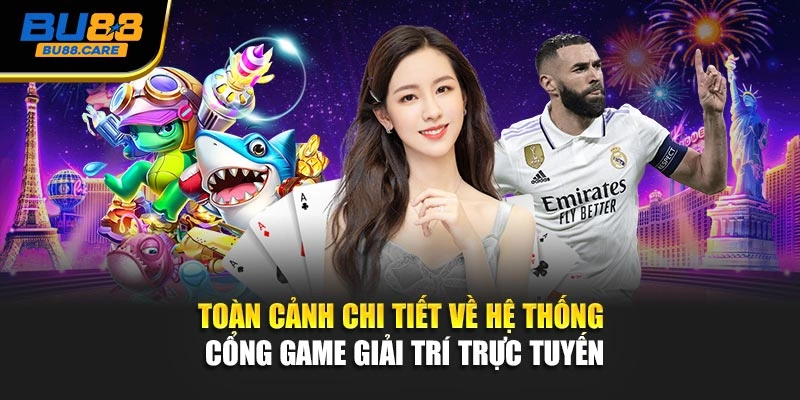 Toàn cảnh chi tiết về hệ thống cổng game giải trí trực tuyến