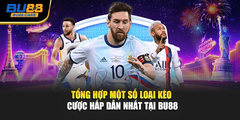 Tổng hợp một số loại kèo cược hấp dẫn nhất tại BU88