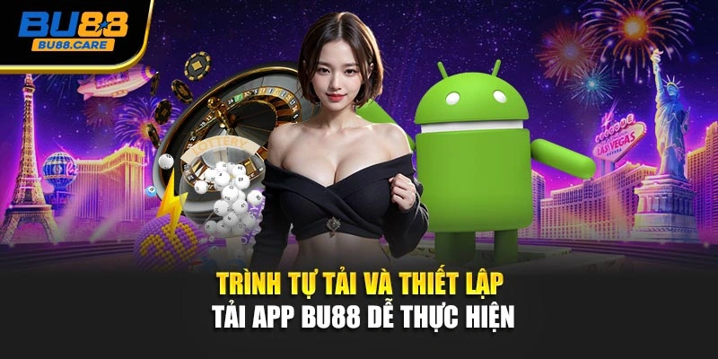 Trình tự tải và thiết lập tải app BU88 dễ thực hiện